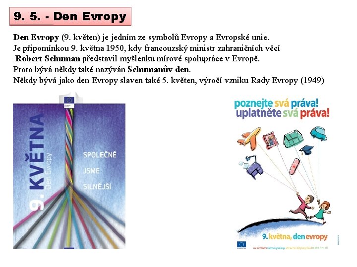 9. 5. - Den Evropy (9. květen) je jedním ze symbolů Evropy a Evropské