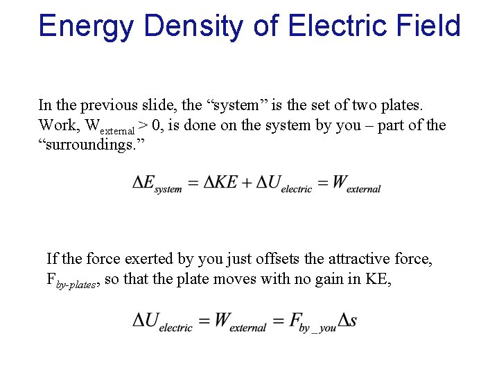 Energy Density of Electric Field In the previous slide, the “system” is the set