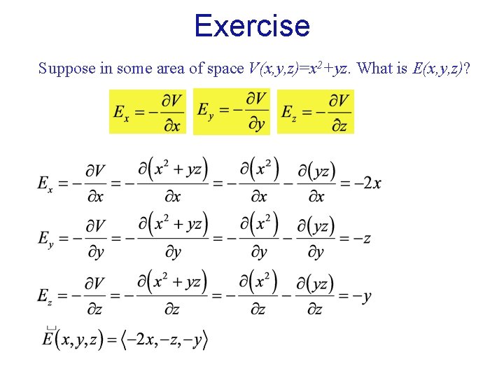 Exercise Suppose in some area of space V(x, y, z)=x 2+yz. What is E(x,