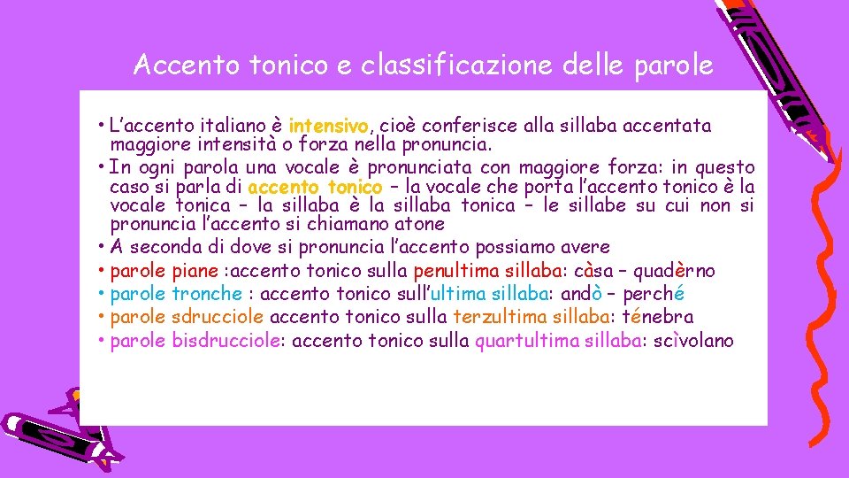 Accento tonico e classificazione delle parole • L’accento italiano è intensivo, cioè conferisce alla