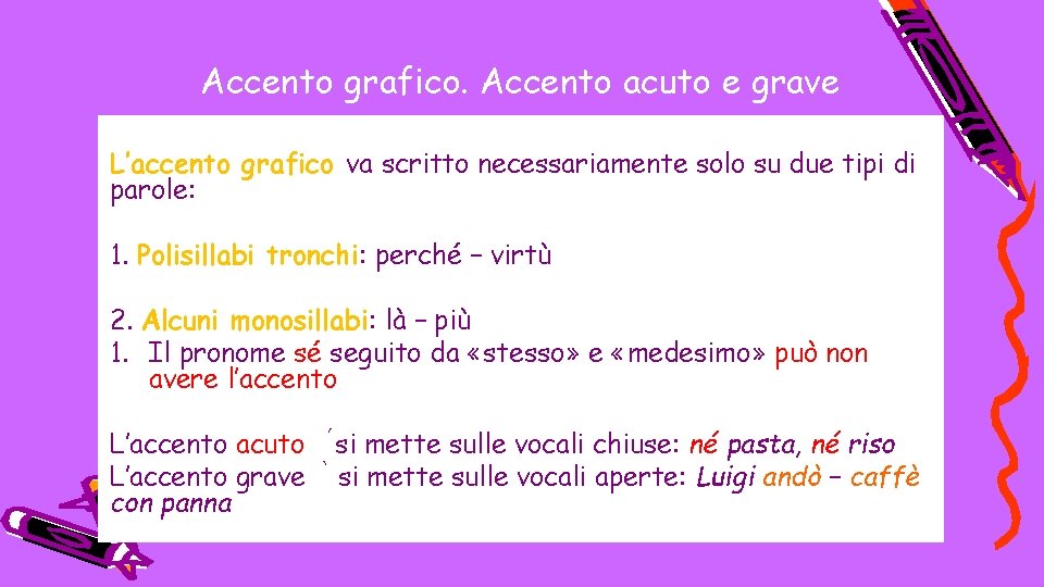 Accento grafico. Accento acuto e grave L’accento grafico va scritto necessariamente solo su due
