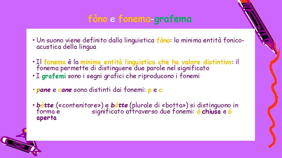 fòno e fonema-grafema • Un suono viene definito dalla linguistica fòno: la minima entità