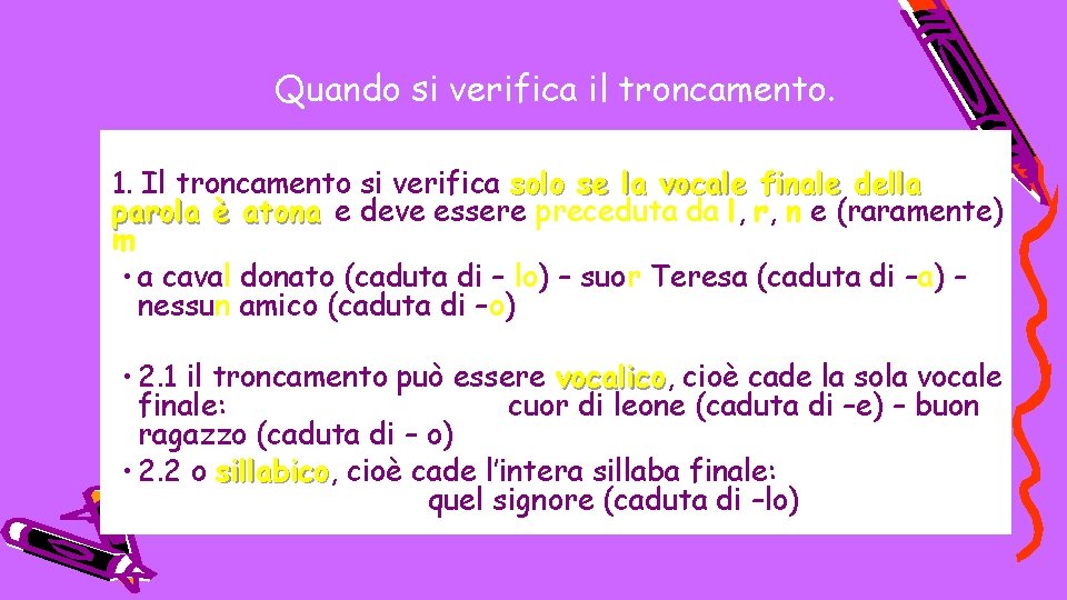 Quando si verifica il troncamento. 1. Il troncamento si verifica solo se la vocale