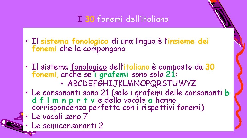 I 30 fonemi dell’italiano • Il sistema fonologico di una lingua è l’insieme dei