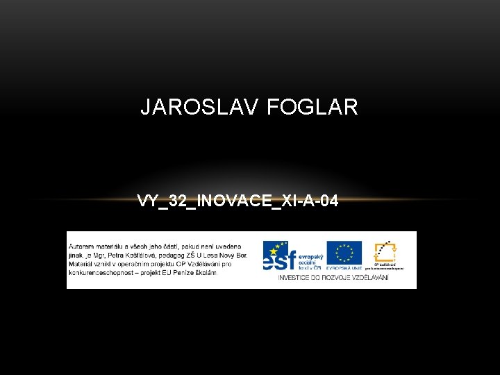 JAROSLAV FOGLAR VY_32_INOVACE_XI-A-04 