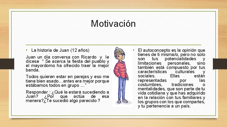 Motivación • La historia de Juan (12 años) Juan un día conversa con Ricardo