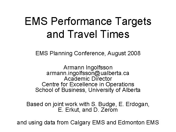 EMS Performance Targets and Travel Times EMS Planning Conference, August 2008 Armann Ingolfsson armann.