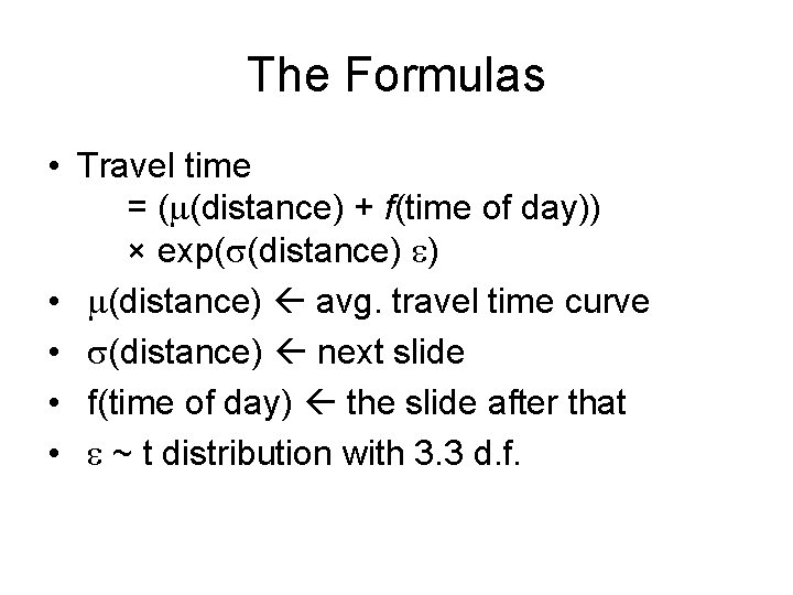 The Formulas • Travel time = (m(distance) + f(time of day)) × exp(s(distance) e)