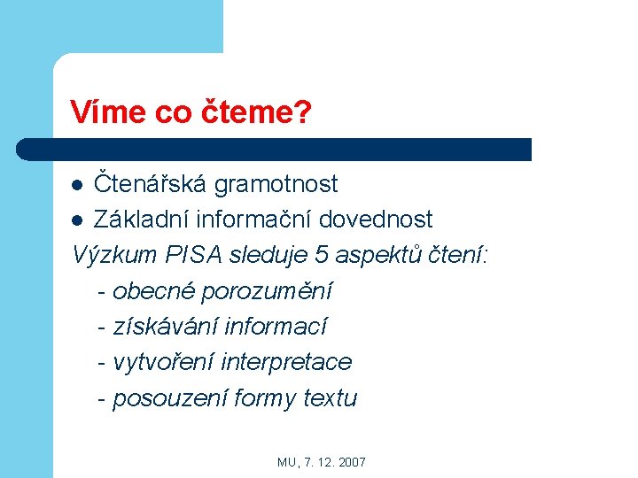 Víme co čteme? Čtenářská gramotnost l Základní informační dovednost Výzkum PISA sleduje 5 aspektů