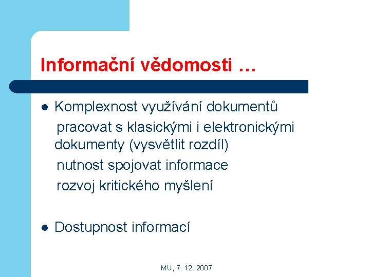 Informační vědomosti … l Komplexnost využívání dokumentů pracovat s klasickými i elektronickými dokumenty (vysvětlit