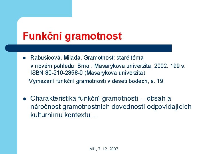 Funkční gramotnost l l Rabušicová, Milada. Gramotnost: staré téma v novém pohledu. Brno :