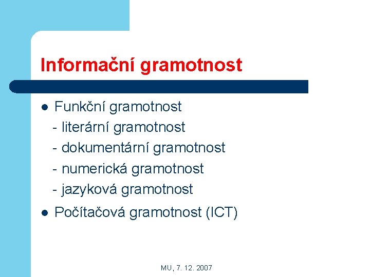 Informační gramotnost l Funkční gramotnost - literární gramotnost - dokumentární gramotnost - numerická gramotnost