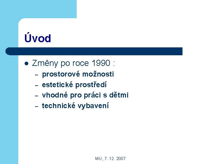 Úvod l Změny po roce 1990 : – – prostorové možnosti estetické prostředí vhodné