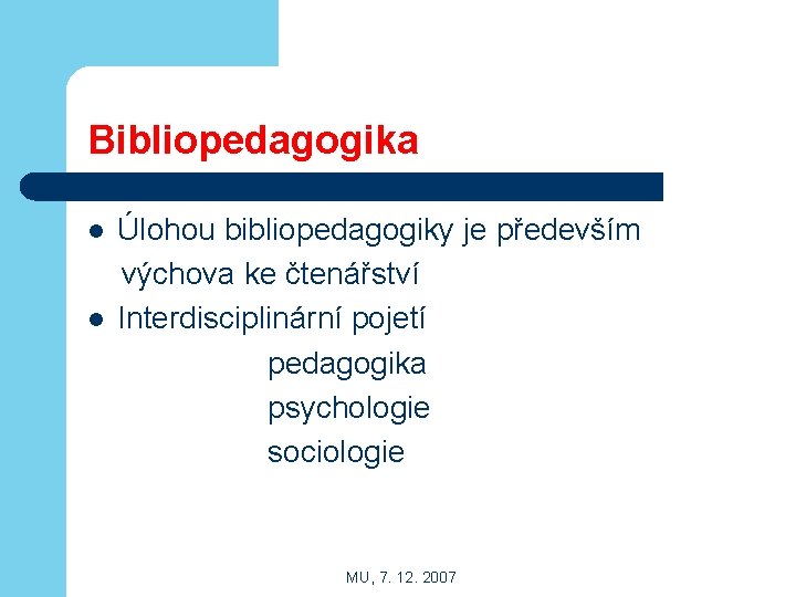 Bibliopedagogika l l Úlohou bibliopedagogiky je především výchova ke čtenářství Interdisciplinární pojetí pedagogika psychologie