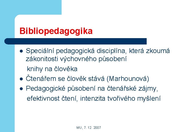 Bibliopedagogika l l l Speciální pedagogická disciplína, která zkoumá zákonitosti výchovného působení knihy na