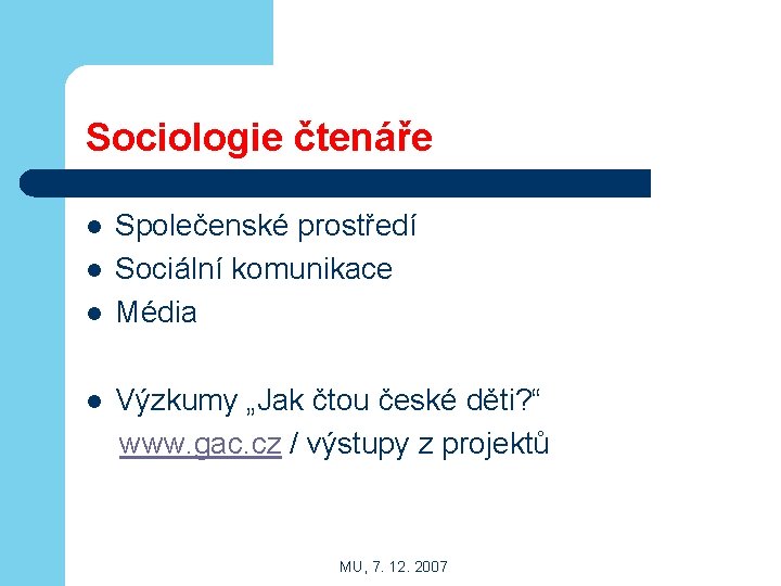 Sociologie čtenáře l l Společenské prostředí Sociální komunikace Média Výzkumy „Jak čtou české děti?