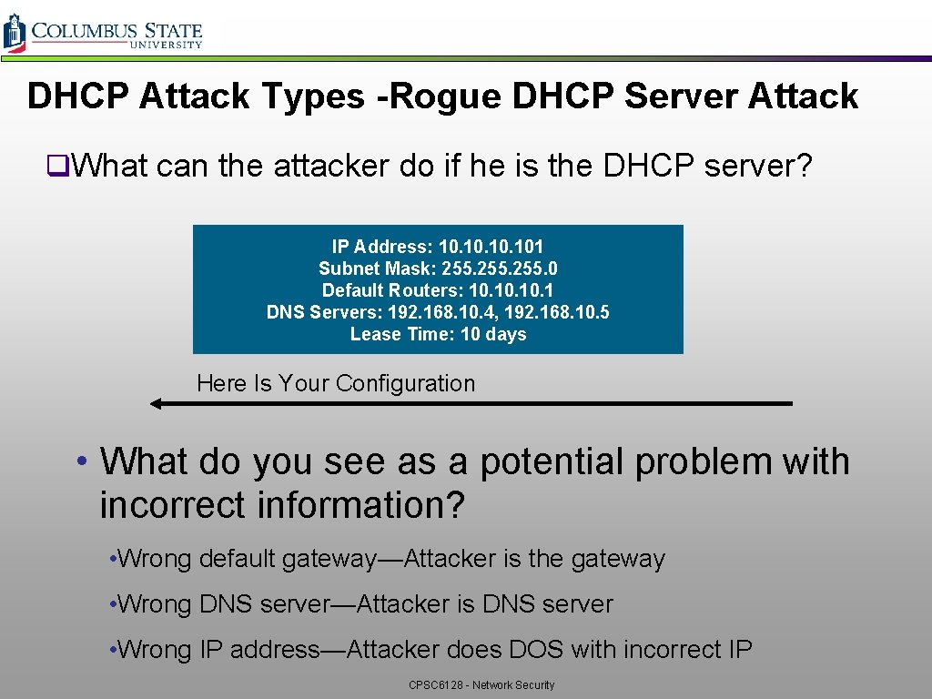 DHCP Attack Types -Rogue DHCP Server Attack q. What can the attacker do if DHCP Attack Types -Rogue DHCP Server Attack q. What can the attacker do if