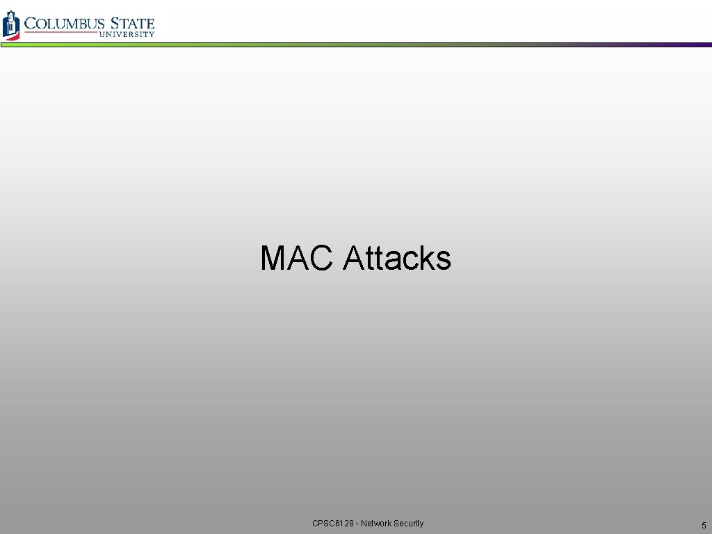 MAC Attacks CPSC 6128 - Network Security 5 MAC Attacks CPSC 6128 - Network Security 5