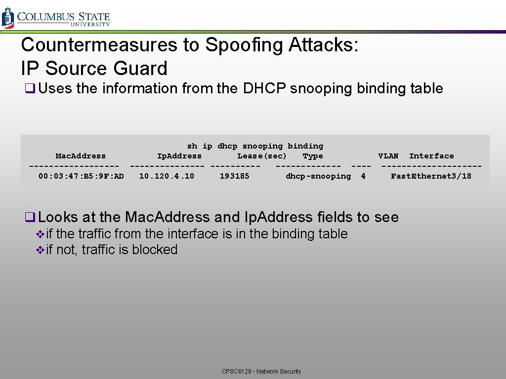 Countermeasures to Spoofing Attacks: IP Source Guard q Uses the information from the DHCP Countermeasures to Spoofing Attacks: IP Source Guard q Uses the information from the DHCP