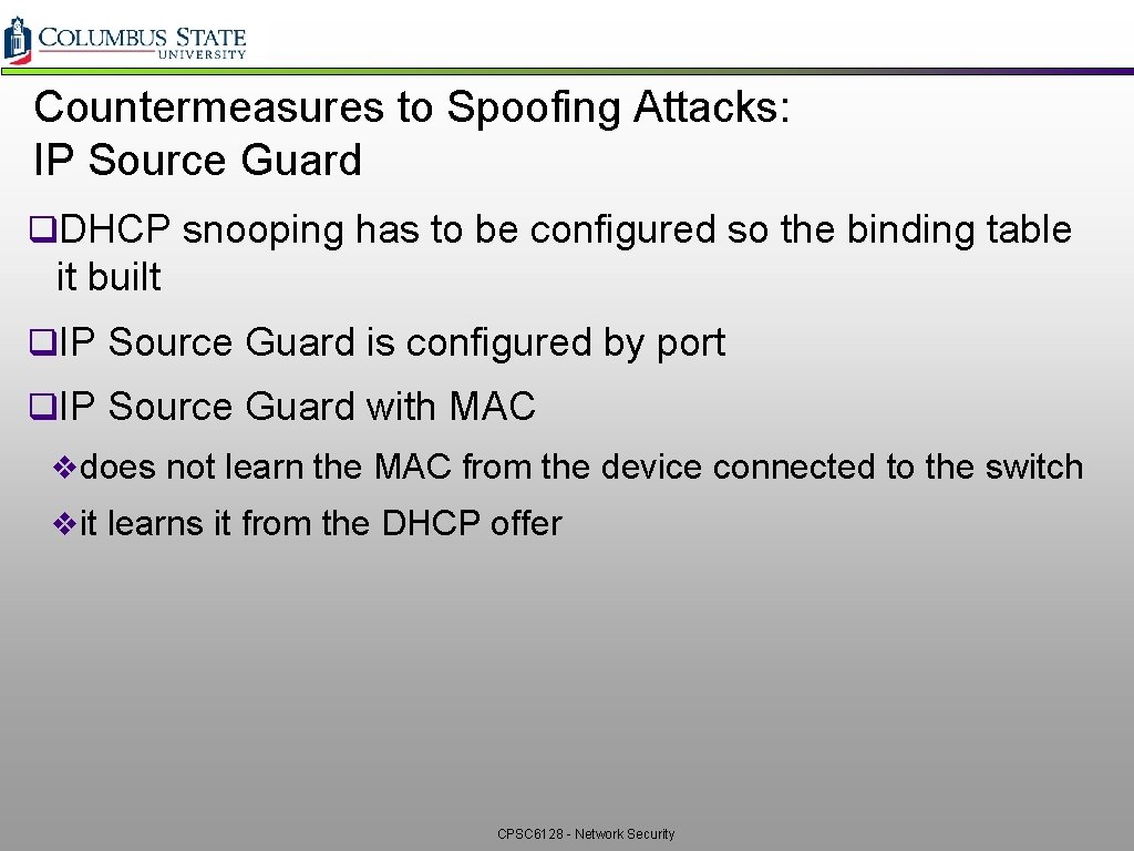 Countermeasures to Spoofing Attacks: IP Source Guard q. DHCP snooping has to be configured Countermeasures to Spoofing Attacks: IP Source Guard q. DHCP snooping has to be configured