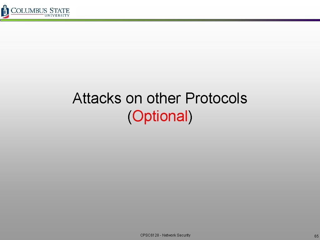 Attacks on other Protocols (Optional) CPSC 6128 - Network Security 65 Attacks on other Protocols (Optional) CPSC 6128 - Network Security 65