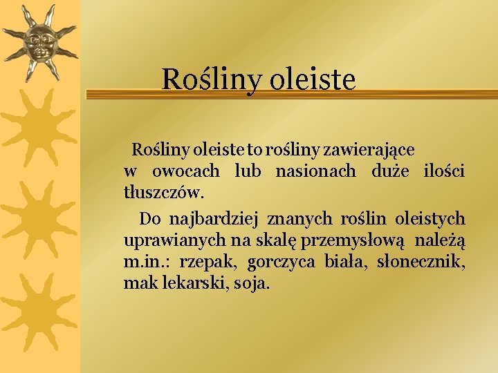 Rośliny oleiste to rośliny zawierające w owocach lub nasionach duże ilości tłuszczów. Do najbardziej