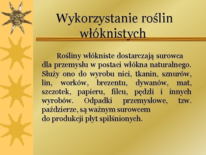 Wykorzystanie roślin włóknistych Rośliny włókniste dostarczają surowca dla przemysłu w postaci włókna naturalnego. Służy