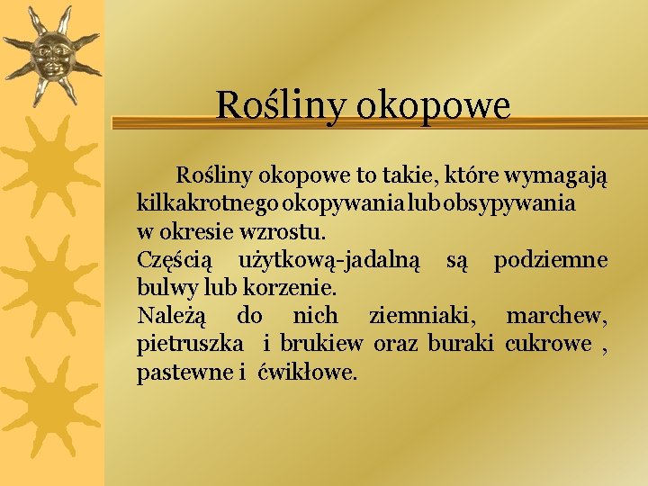 Rośliny okopowe to takie, które wymagają kilkakrotnego okopywania lub obsypywania w okresie wzrostu. Częścią