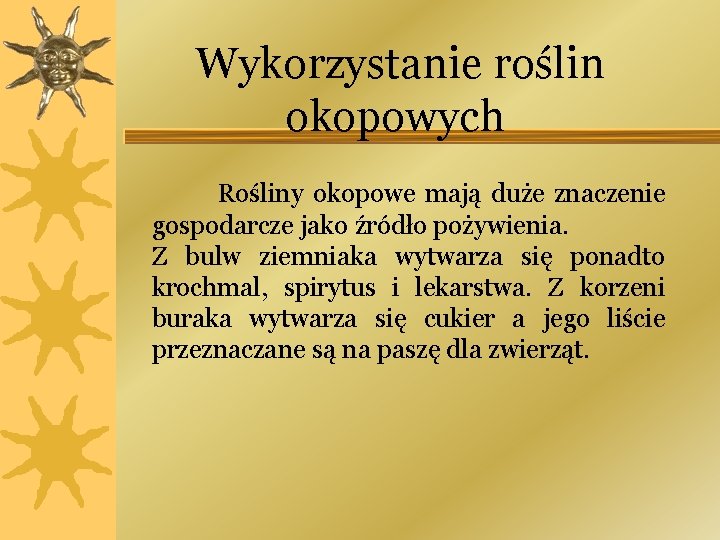 Wykorzystanie roślin okopowych Rośliny okopowe mają duże znaczenie gospodarcze jako źródło pożywienia. Z bulw