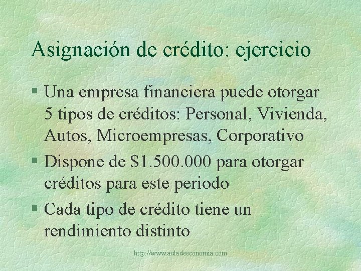 Asignación de crédito: ejercicio § Una empresa financiera puede otorgar 5 tipos de créditos: