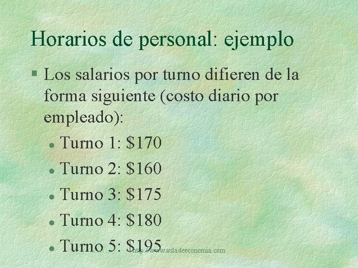 Horarios de personal: ejemplo § Los salarios por turno difieren de la forma siguiente