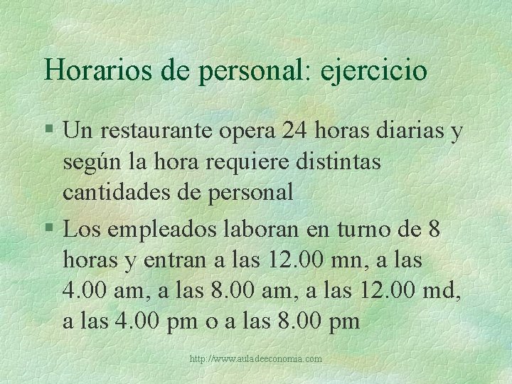 Horarios de personal: ejercicio § Un restaurante opera 24 horas diarias y según la