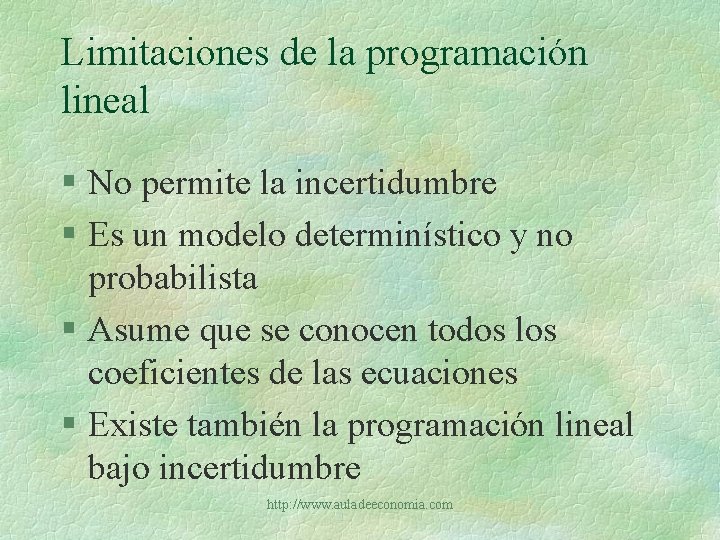 Limitaciones de la programación lineal § No permite la incertidumbre § Es un modelo