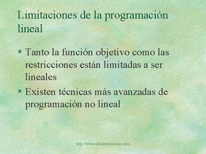 Limitaciones de la programación lineal § Tanto la función objetivo como las restricciones están