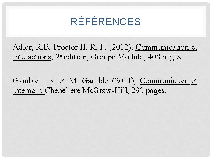 RÉFÉRENCES Adler, R. B, Proctor II, R. F. (2012), Communication et interactions, 2 e