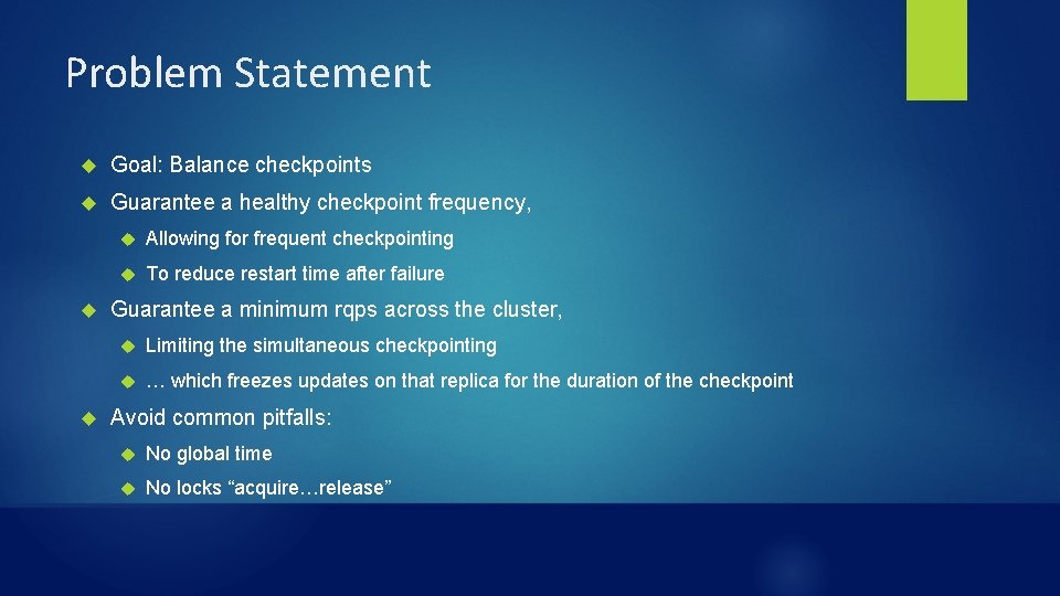 Problem Statement Goal: Balance checkpoints Guarantee a healthy checkpoint frequency, Allowing for frequent checkpointing