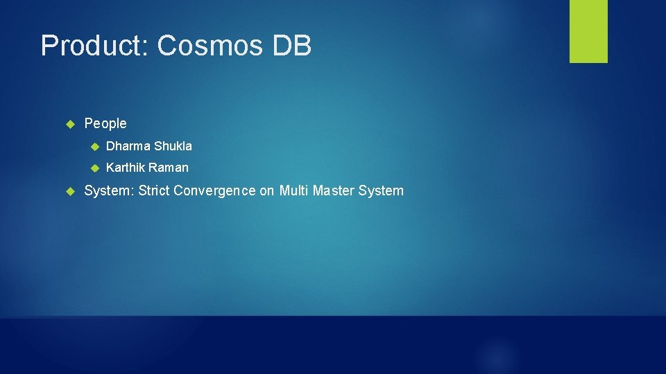 Product: Cosmos DB People Dharma Shukla Karthik Raman System: Strict Convergence on Multi Master