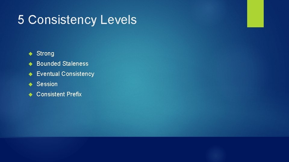 5 Consistency Levels Strong Bounded Staleness Eventual Consistency Session Consistent Prefix 