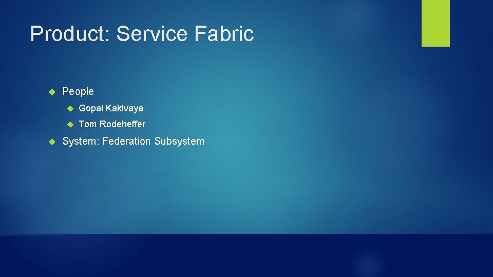 Product: Service Fabric People Gopal Kakivaya Tom Rodeheffer System: Federation Subsystem 