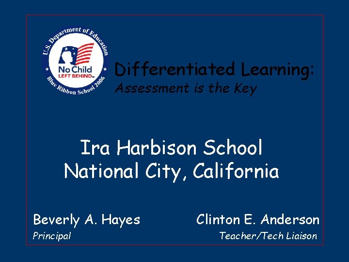 Differentiated Learning: Assessment is the Key Ira Harbison School National City, California Beverly A.