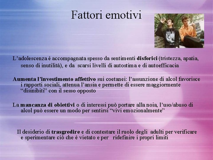 Fattori emotivi L’adolescenza è accompagnata spesso da sentimenti disforici (tristezza, apatia, senso di inutilità),