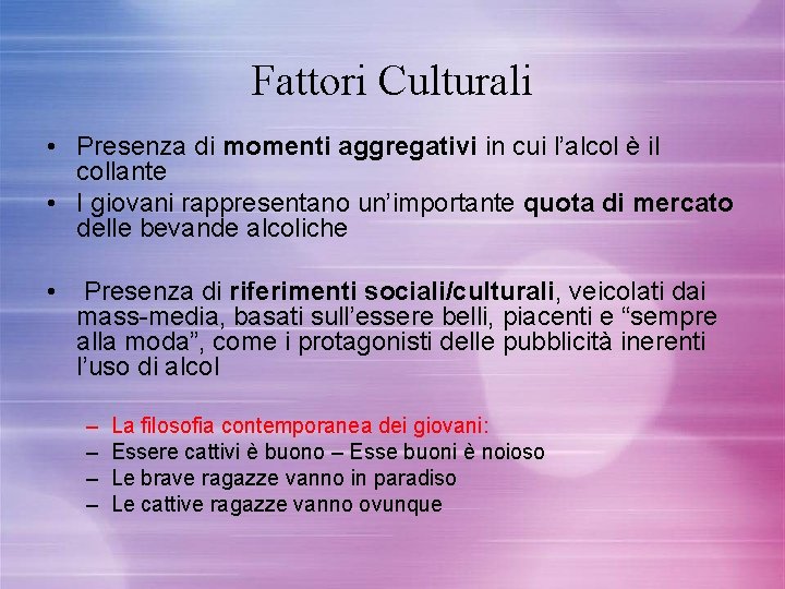 Fattori Culturali • Presenza di momenti aggregativi in cui l’alcol è il collante •