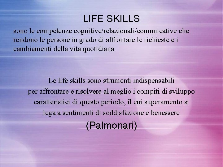 LIFE SKILLS sono le competenze cognitive/relazionali/comunicative che rendono le persone in grado di affrontare