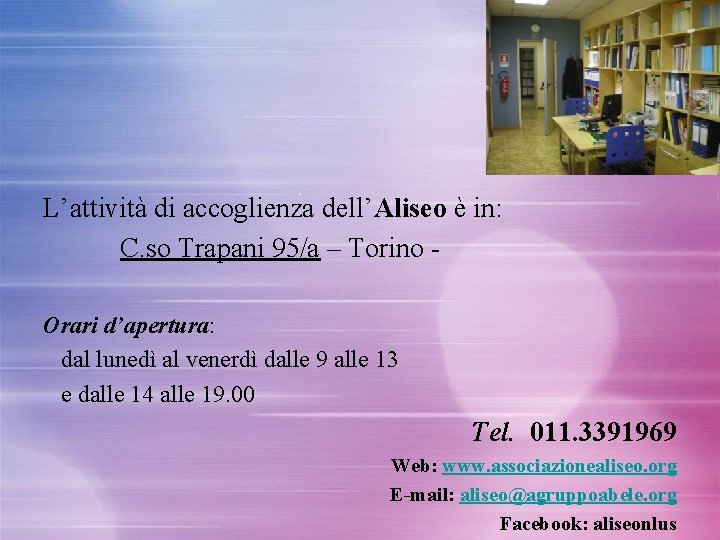 L’attività di accoglienza dell’Aliseo è in: C. so Trapani 95/a – Torino Orari d’apertura: