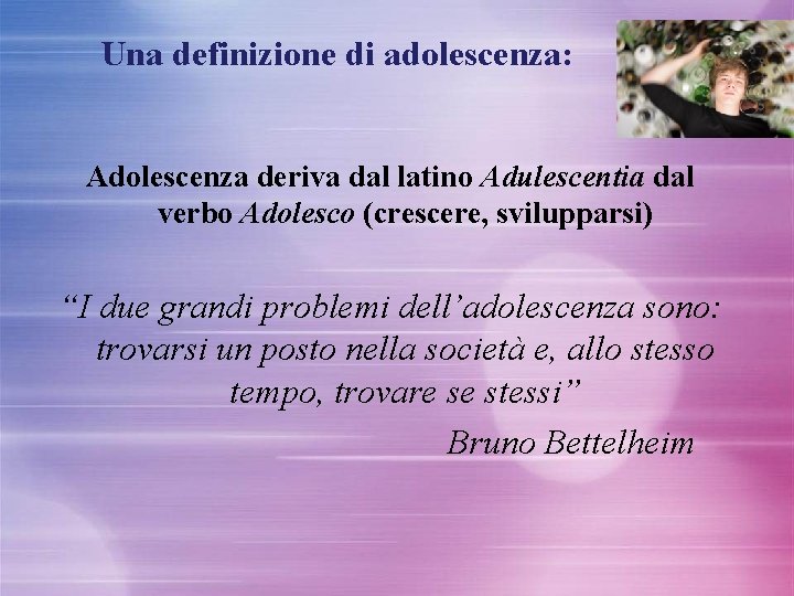 Una definizione di adolescenza: Adolescenza deriva dal latino Adulescentia dal verbo Adolesco (crescere, svilupparsi)
