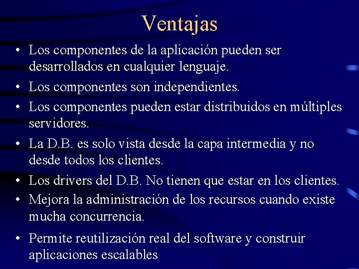 Ventajas • Los componentes de la aplicación pueden ser desarrollados en cualquier lenguaje. • Ventajas • Los componentes de la aplicación pueden ser desarrollados en cualquier lenguaje. •