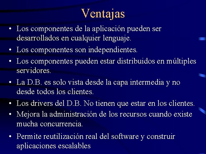 Ventajas • Los componentes de la aplicación pueden ser desarrollados en cualquier lenguaje. •