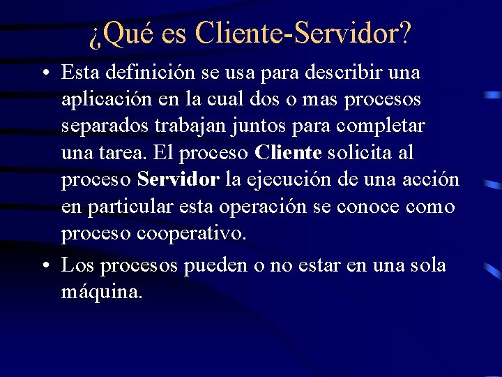 ¿Qué es Cliente-Servidor? • Esta definición se usa para describir una aplicación en la