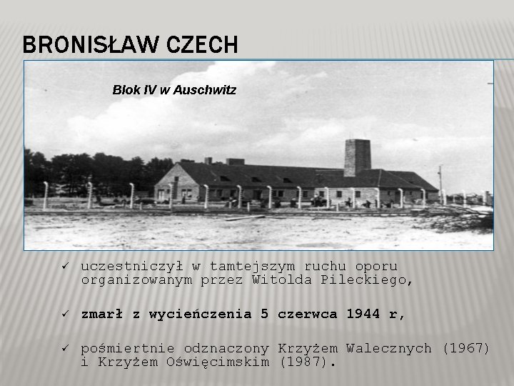 BRONISŁAW CZECH Blok IV w Auschwitz ü uczestniczył w tamtejszym ruchu oporu organizowanym przez