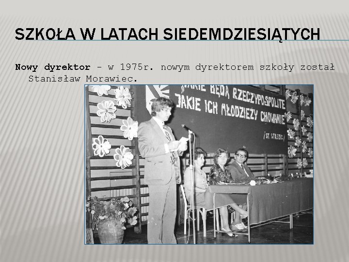 SZKOŁA W LATACH SIEDEMDZIESIĄTYCH Nowy dyrektor - w 1975 r. nowym dyrektorem szkoły został